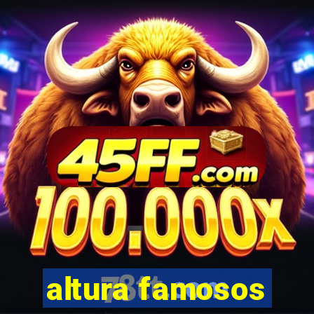 altura famosos